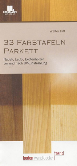 33 Farbtafeln Parkett: Nadel-, Laub-, Exotenhoelzer vor und nach 